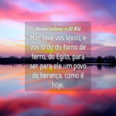 Picture 04 - Deuteronômio 4:20 BSL - Mas Javé vos levou, e vos tirou do forno de - Bible Verse Picture