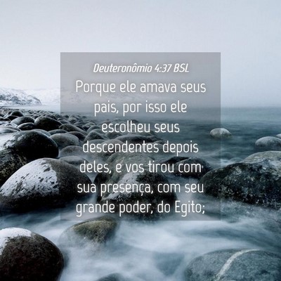 Picture 04 - Deuteronômio 4:37 BSL - Porque ele amava seus pais, por isso ele escolheu - Bible Verse Picture