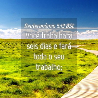Picture 04 - Deuteronômio 5:13 BSL - Você trabalhará seis dias e fará todo o seu - Bible Verse Picture