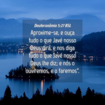 Picture 04 - Deuteronômio 5:27 BSL - Aproxime-se, e ouça tudo o que Javé nosso Deus - Bible Verse Picture