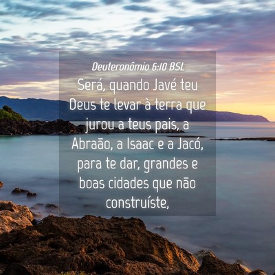 Picture 04 - Deuteronômio 6:10 BSL - Será, quando Javé teu Deus te levar à terra - Bible Verse Picture