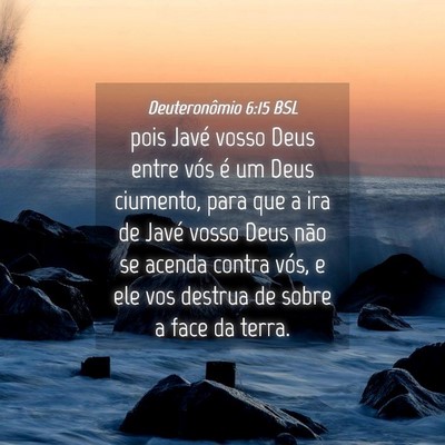 Picture 04 - Deuteronômio 6:15 BSL - pois Javé vosso Deus entre vós é um Deus - Bible Verse Picture