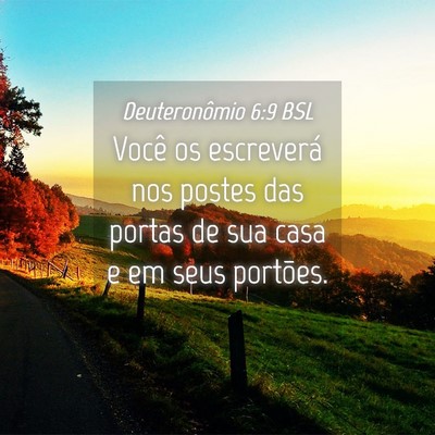 Picture 04 - Deuteronômio 6:9 BSL - Você os escreverá nos postes das portas de sua - Bible Verse Picture