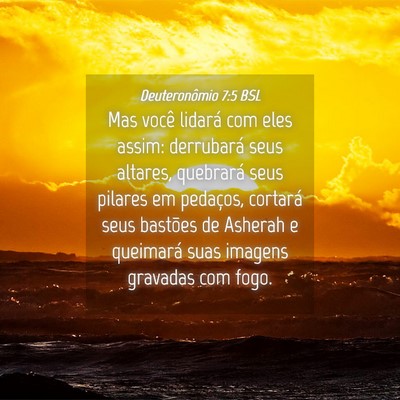 Picture 04 - Deuteronômio 7:5 BSL - Mas você lidará com eles assim: derrubará seus - Bible Verse Picture