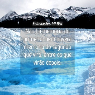 Picture 04 - Eclesiastes 1:11 BSL - Não há memória do primeiro; nem haverá - Bible Verse Picture