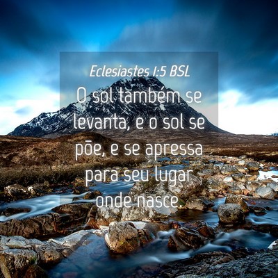 Picture 04 - Eclesiastes 1:5 BSL - O sol também se levanta, e o sol se põe, e se - Bible Verse Picture