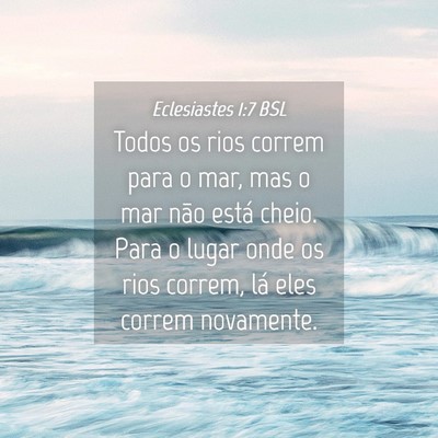 Picture 04 - Eclesiastes 1:7 BSL - Todos os rios correm para o mar, mas o mar não - Bible Verse Picture