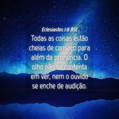 Picture 04 - Eclesiastes 1:8 BSL - Todas as coisas estão cheias de cansaço para - Bible Verse Picture