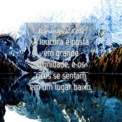 Picture 04 - Eclesiastes 10:6 BSL - A loucura é posta em grande dignidade, e os - Bible Verse Picture