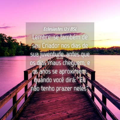 Picture 04 - Eclesiastes 12:1 BSL - Lembre-se também de seu Criador nos dias de sua - Bible Verse Picture