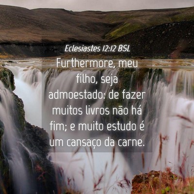 Picture 04 - Eclesiastes 12:12 BSL - Furthermore, meu filho, seja admoestado: de fazer - Bible Verse Picture