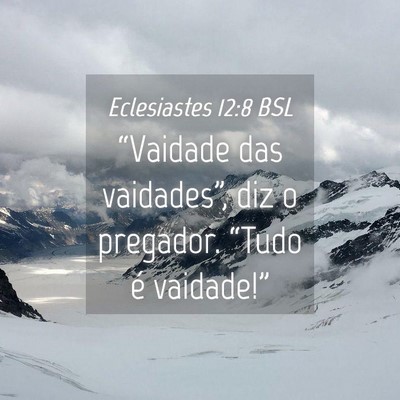 Picture 04 - Eclesiastes 12:8 BSL - “Vaidade das vaidades”, diz o pregador. - Bible Verse Picture