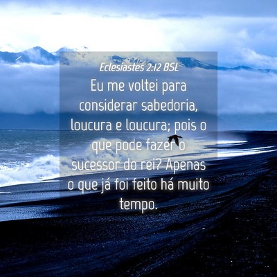 Picture 04 - Eclesiastes 2:12 BSL - Eu me voltei para considerar sabedoria, loucura e - Bible Verse Picture