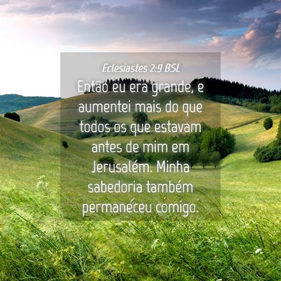 Picture 04 - Eclesiastes 2:9 BSL - Então eu era grande, e aumentei mais do que - Bible Verse Picture