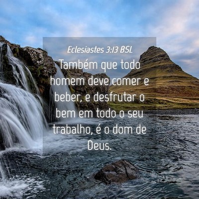 Picture 04 - Eclesiastes 3:13 BSL - Também que todo homem deve comer e beber, e - Bible Verse Picture