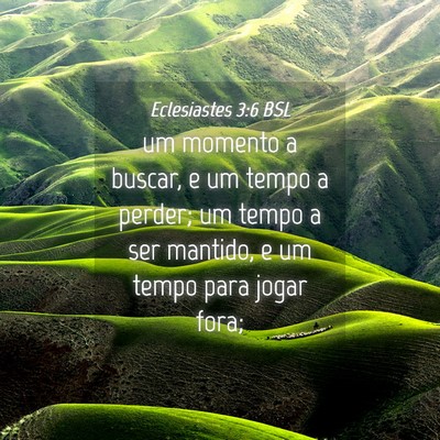 Picture 04 - Eclesiastes 3:6 BSL - um momento a buscar, e um tempo a perder; um - Bible Verse Picture