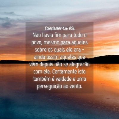 Picture 04 - Eclesiastes 4:16 BSL - Não havia fim para todo o povo, mesmo para - Bible Verse Picture