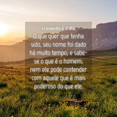 Picture 04 - Eclesiastes 6:10 BSL - O que quer que tenha sido, seu nome foi dado há - Bible Verse Picture