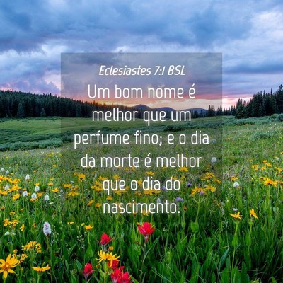Picture 04 - Eclesiastes 7:1 BSL - Um bom nome é melhor que um perfume fino; e o - Bible Verse Picture