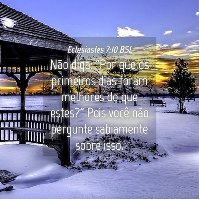 Picture 04 - Eclesiastes 7:10 BSL - Não diga: “Por que os primeiros dias foram - Bible Verse Picture