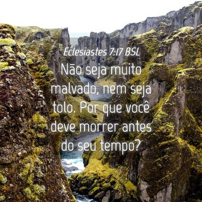 Picture 04 - Eclesiastes 7:17 BSL - Não seja muito malvado, nem seja tolo. Por que - Bible Verse Picture