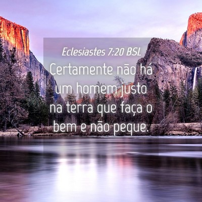 Picture 04 - Eclesiastes 7:20 BSL - Certamente não há um homem justo na terra que - Bible Verse Picture