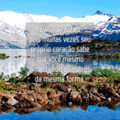 Picture 04 - Eclesiastes 7:22 BSL - pois muitas vezes seu próprio coração sabe que - Bible Verse Picture