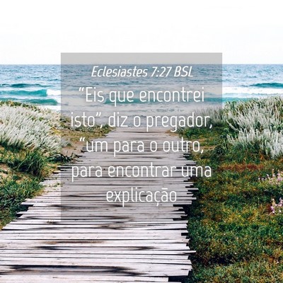 Picture 04 - Eclesiastes 7:27 BSL - “Eis que encontrei isto”, diz o pregador, - Bible Verse Picture