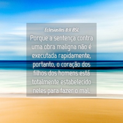 Picture 04 - Eclesiastes 8:11 BSL - Porque a sentença contra uma obra maligna não - Bible Verse Picture