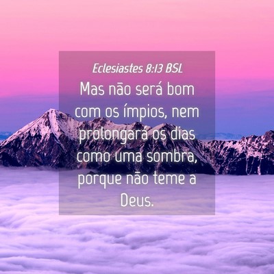 Picture 04 - Eclesiastes 8:13 BSL - Mas não será bom com os ímpios, nem - Bible Verse Picture