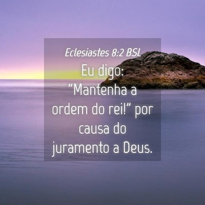 Picture 04 - Eclesiastes 8:2 BSL - Eu digo: “Mantenha a ordem do rei!” por causa - Bible Verse Picture