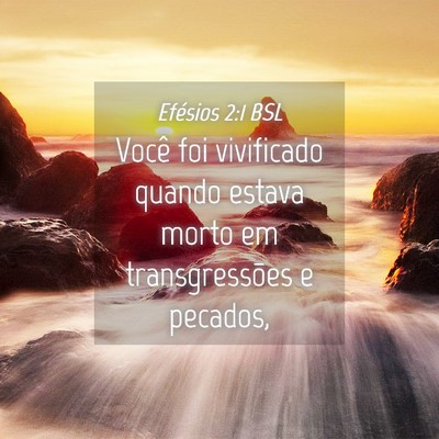 Picture 04 - Efésios 2:1 BSL - Você foi vivificado quando estava morto em - Bible Verse Picture