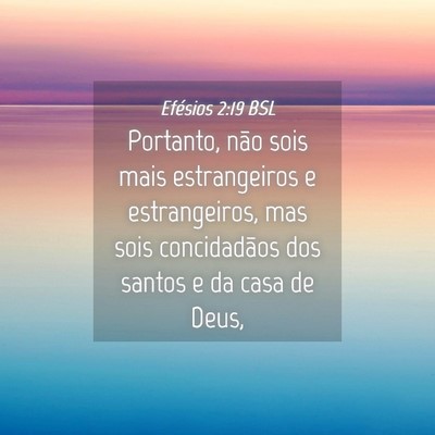 Picture 04 - Efésios 2:19 BSL - Portanto, não sois mais estrangeiros e - Bible Verse Picture