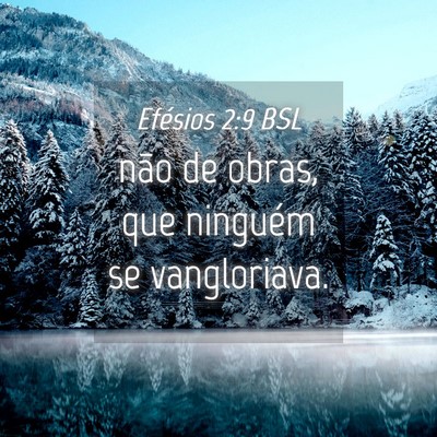 Picture 04 - Efésios 2:9 BSL - não de obras, que ninguém se - Bible Verse Picture