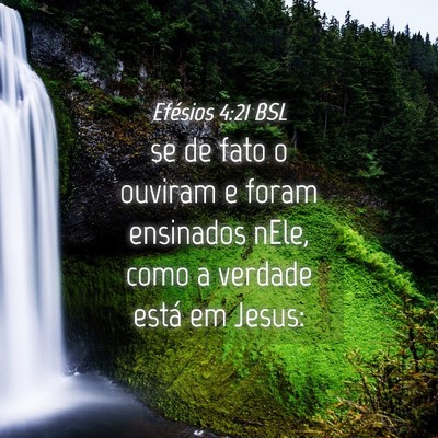 Picture 04 - Efésios 4:21 BSL - se de fato o ouviram e foram ensinados nEle, como - Bible Verse Picture