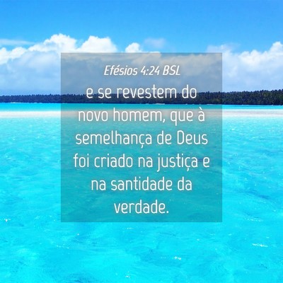 Picture 04 - Efésios 4:24 BSL - e se revestem do novo homem, que à semelhança - Bible Verse Picture