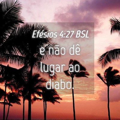 Picture 04 - Efésios 4:27 BSL - e não dê lugar ao - Bible Verse Picture