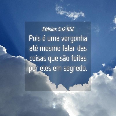 Picture 04 - Efésios 5:12 BSL - Pois é uma vergonha até mesmo falar das coisas - Bible Verse Picture