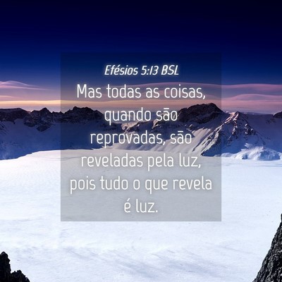 Picture 04 - Efésios 5:13 BSL - Mas todas as coisas, quando são reprovadas, são - Bible Verse Picture
