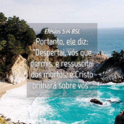 Picture 04 - Efésios 5:14 BSL - Portanto, ele diz: “Despertai, vós que dormis, - Bible Verse Picture