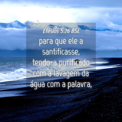 Picture 04 - Efésios 5:26 BSL - para que ele a santificasse, tendo-a purificado - Bible Verse Picture