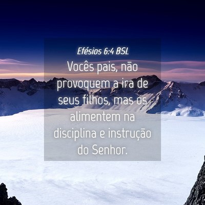 Picture 04 - Efésios 6:4 BSL - Vocês pais, não provoquem a ira de seus filhos, - Bible Verse Picture