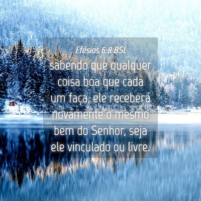Picture 04 - Efésios 6:8 BSL - sabendo que qualquer coisa boa que cada um faça, - Bible Verse Picture