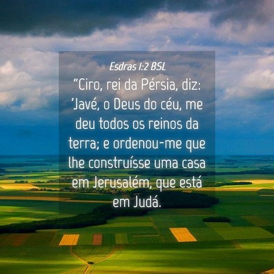Picture 04 - Esdras 1:2 BSL - “Ciro, rei da Pérsia, diz: 'Javé, o Deus do - Bible Verse Picture
