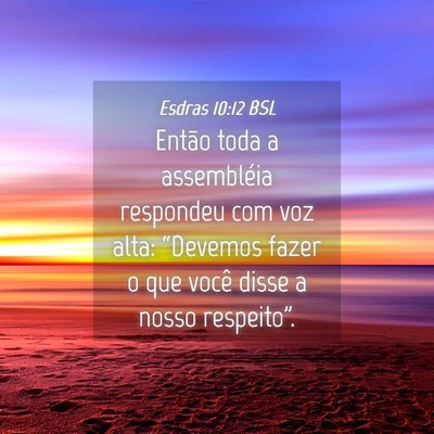 Picture 04 - Esdras 10:12 BSL - Então toda a assembléia respondeu com voz alta: - Bible Verse Picture