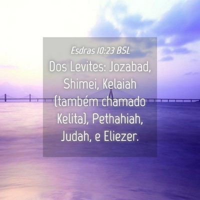 Picture 04 - Esdras 10:23 BSL - Dos Levites: Jozabad, Shimei, Kelaiah (também - Bible Verse Picture