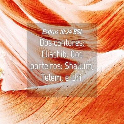 Picture 04 - Esdras 10:24 BSL - Dos cantores: Eliashib. Dos porteiros: Shallum, - Bible Verse Picture