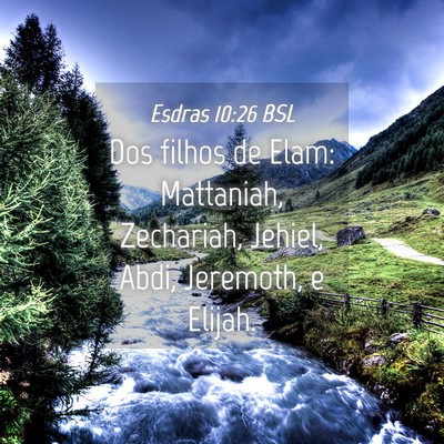 Picture 04 - Esdras 10:26 BSL - Dos filhos de Elam: Mattaniah, Zechariah, Jehiel, - Bible Verse Picture