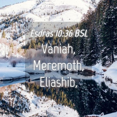 Picture 04 - Esdras 10:36 BSL - Vaniah, Meremoth, - Bible Verse Picture