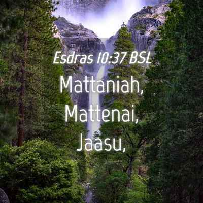 Picture 04 - Esdras 10:37 BSL - Mattaniah, Mattenai, - Bible Verse Picture